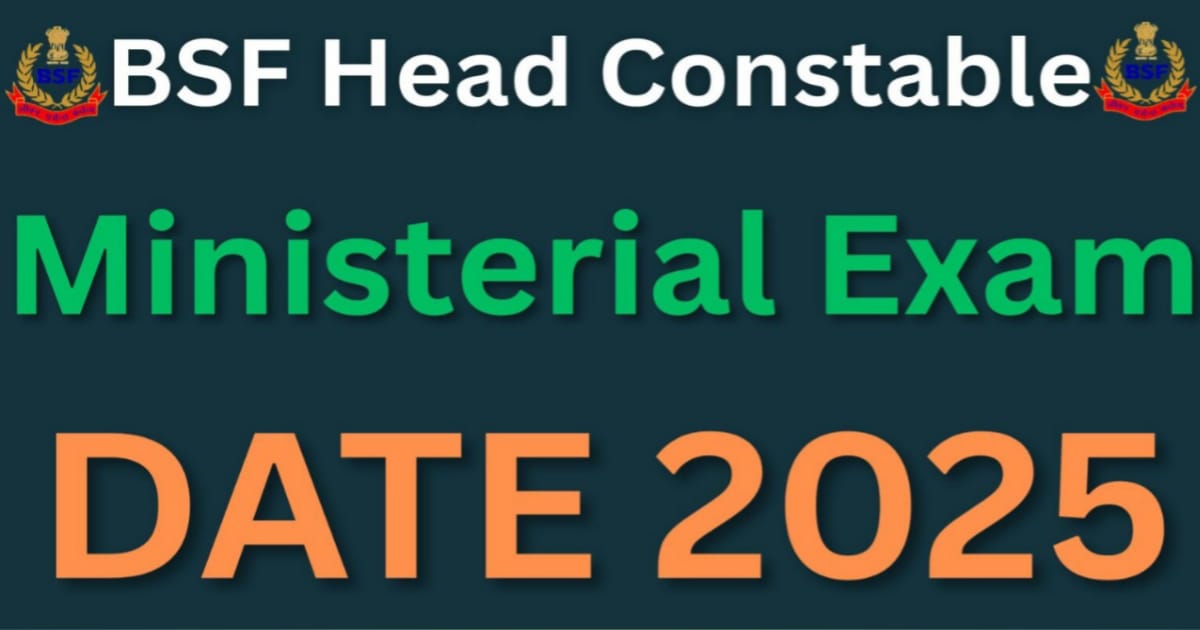 BSF Head Constable Ministerial Exam Date 2025: